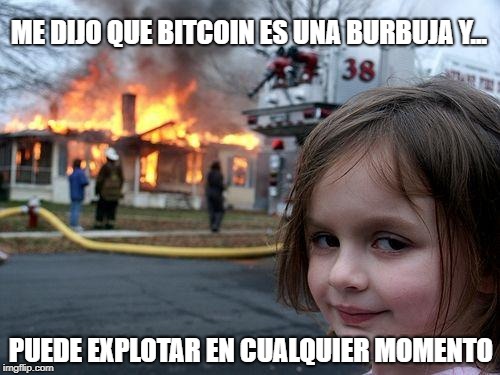 Disaster Girl Meme | ME DIJO QUE BITCOIN ES UNA BURBUJA Y... PUEDE EXPLOTAR EN CUALQUIER MOMENTO | image tagged in memes,disaster girl | made w/ Imgflip meme maker