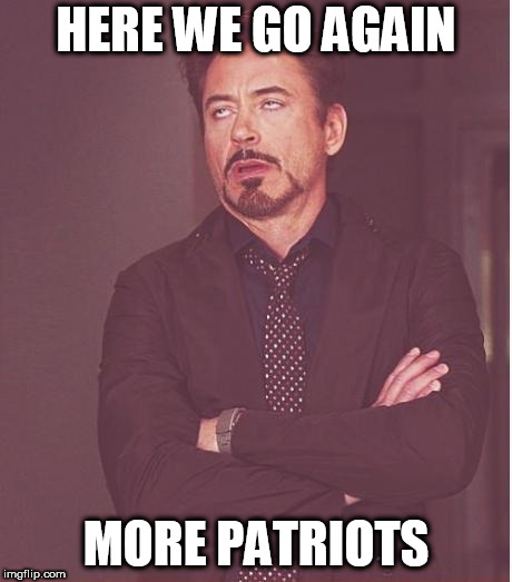 Face You Make Robert Downey Jr | HERE WE GO AGAIN; MORE PATRIOTS | image tagged in memes,face you make robert downey jr,patriotism,anti-patriotism,anti patriotism,stupidity | made w/ Imgflip meme maker