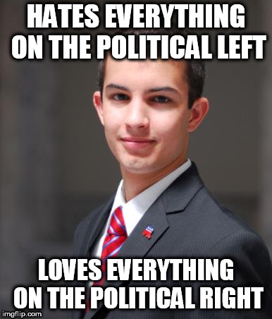 College Conservative  | HATES EVERYTHING ON THE POLITICAL LEFT; LOVES EVERYTHING ON THE POLITICAL RIGHT | image tagged in college conservative,conservative hypocrisy,conservative bias,goofy stupid conservative college student,conservative logic | made w/ Imgflip meme maker