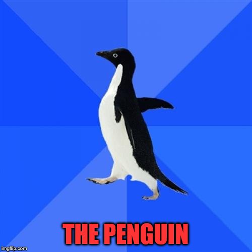 THE PENGUIN | made w/ Imgflip meme maker