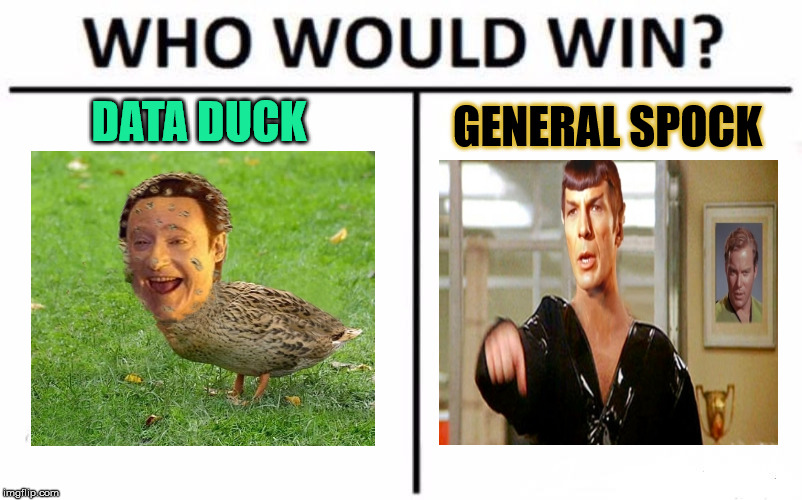 Data Duck aint gonna kneel | DATA DUCK; GENERAL SPOCK | image tagged in memes,who would win,star trek wars,general zod,commander data duck meme | made w/ Imgflip meme maker