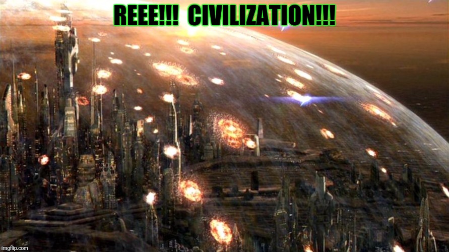 REEE!!!  CIVILIZATION!!! | made w/ Imgflip meme maker