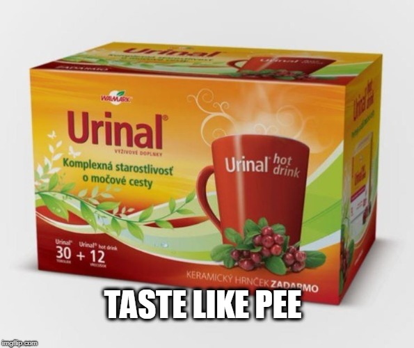 TASTE LIKE PEE | image tagged in pee,bad taste,piss,urinal | made w/ Imgflip meme maker
