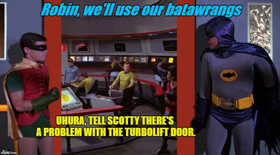 Bat Trek the Bridge | Robin, we'll use our batawrangs; UHURA, TELL SCOTTY THERE'S A PROBLEM WITH THE TURBOLIFT DOOR. | image tagged in batman,star trek,mashup,funny | made w/ Imgflip meme maker