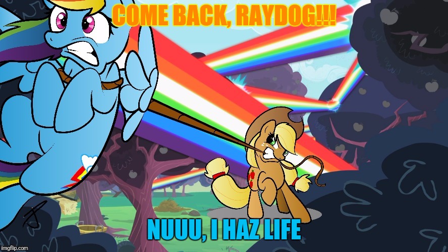 COME BACK, RAYDOG!!! NUUU, I HAZ LIFE | made w/ Imgflip meme maker
