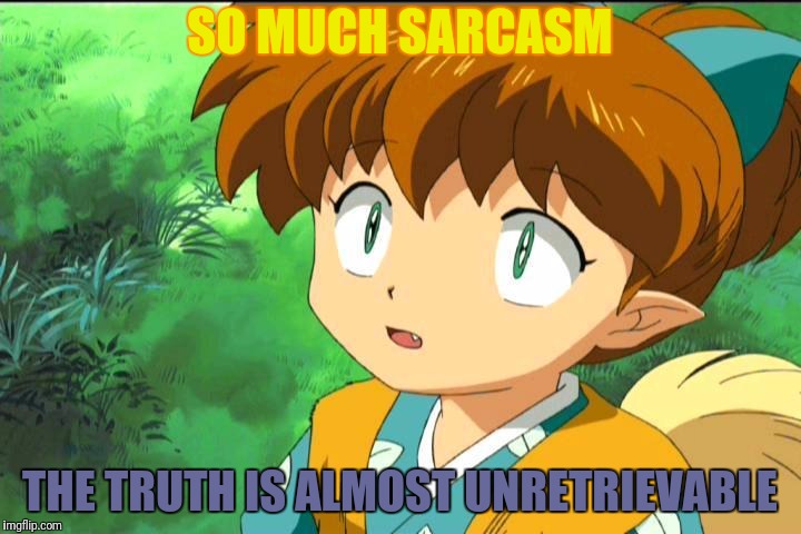 SO MUCH SARCASM THE TRUTH IS ALMOST UNRETRIEVABLE | made w/ Imgflip meme maker