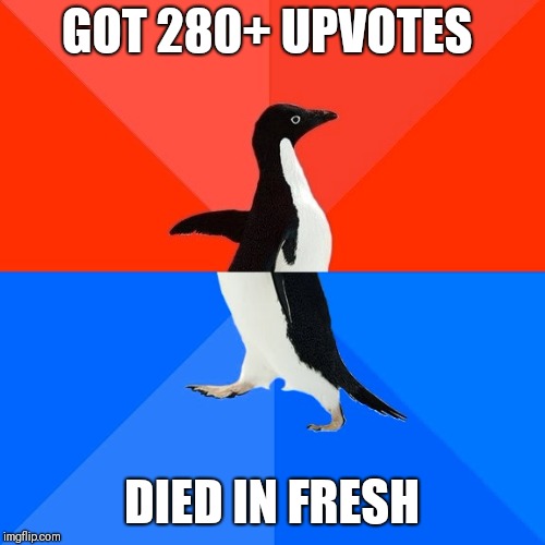 Socially Awesome Awkward Penguin Meme | GOT 280+ UPVOTES; DIED IN FRESH | image tagged in memes,socially awesome awkward penguin | made w/ Imgflip meme maker