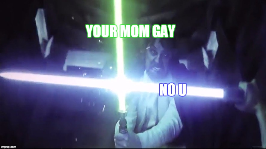 Dead memes week! | YOUR MOM GAY; NO U | image tagged in memes,funny,dead memes,dead memes week,star wars,your mom gay | made w/ Imgflip meme maker