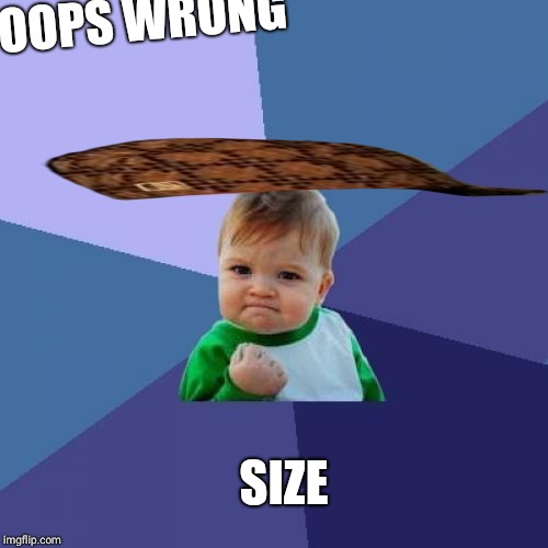 Success Kid | OOPS WRONG; SIZE | image tagged in memes,success kid,scumbag | made w/ Imgflip meme maker