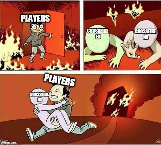 You Can Only Save one From Fire | PLAYERS; CROSSFIRE NA; CROSSFIRE EU; PLAYERS; CROSSFIRE NA | image tagged in you can only save one from fire | made w/ Imgflip meme maker