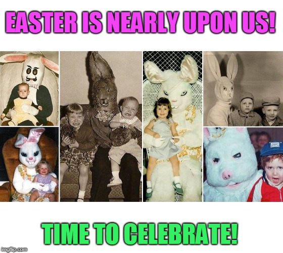 Choose Your Bunny Wisely | EASTER IS NEARLY UPON US! TIME TO CELEBRATE! | image tagged in memes,easter,happy easter,easter bunny,creepy easter bunny,happy holidays | made w/ Imgflip meme maker