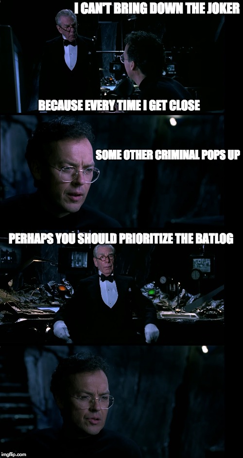 Batman's agility put to the test | I CAN'T BRING DOWN THE JOKER; BECAUSE EVERY TIME I GET CLOSE; SOME OTHER CRIMINAL POPS UP; PERHAPS YOU SHOULD PRIORITIZE THE BATLOG | image tagged in batman agile alfred | made w/ Imgflip meme maker