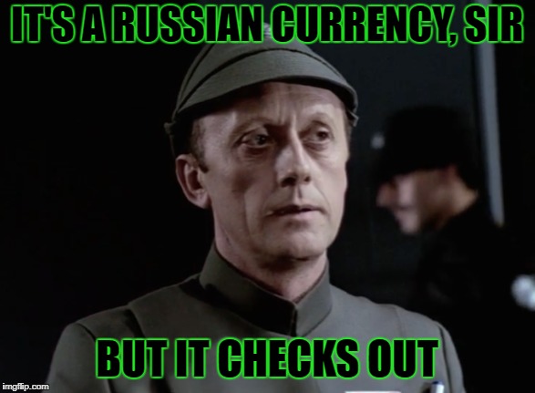 IT'S A RUSSIAN CURRENCY, SIR BUT IT CHECKS OUT | made w/ Imgflip meme maker