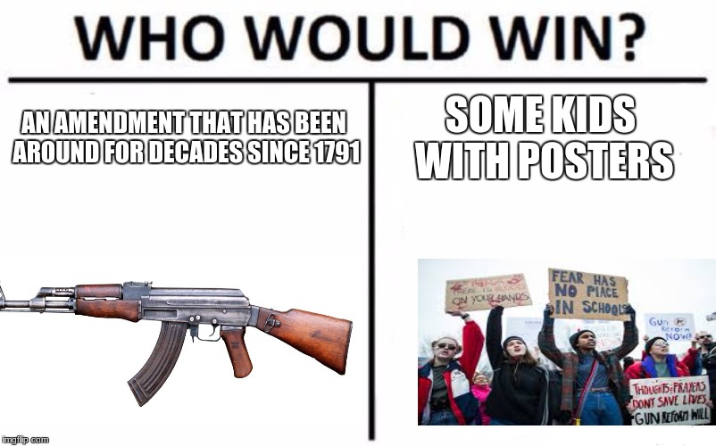 Who Would Win? Meme | AN AMENDMENT THAT HAS BEEN AROUND FOR DECADES SINCE 1791; SOME KIDS WITH POSTERS | image tagged in memes,who would win | made w/ Imgflip meme maker