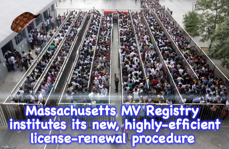 Am I the only one here who cringes whenever an 'improvement' is announced? | Massachusetts MV Registry institutes its new, highly-efficient license-renewal procedure | image tagged in lines,hugecrowd | made w/ Imgflip meme maker