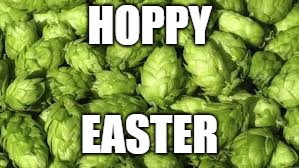 Hoppy Easter | HOPPY; EASTER | image tagged in happy easter,hop,beer,easter,hoopy easter | made w/ Imgflip meme maker
