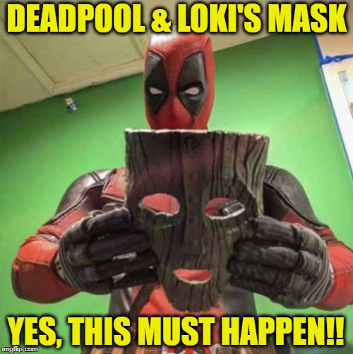 How to Make Marvel Billion Dollars  | DEADPOOL & LOKI'S MASK; YES, THIS MUST HAPPEN!! | image tagged in marvel,memes,deadpool,deadpool movie,loki,thor | made w/ Imgflip meme maker