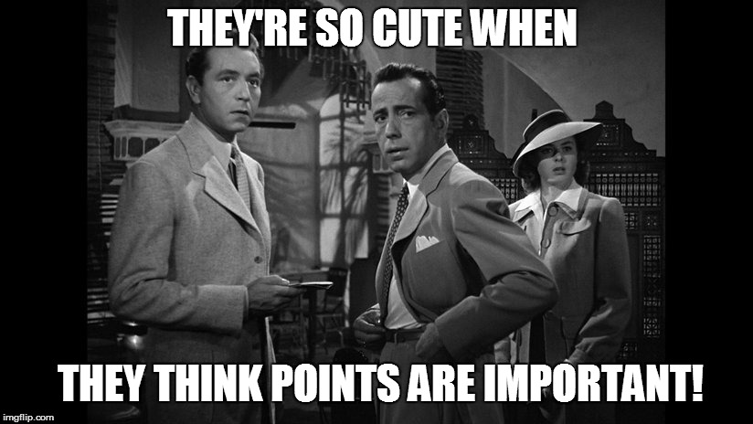 THEY'RE SO CUTE WHEN THEY THINK POINTS ARE IMPORTANT! | made w/ Imgflip meme maker