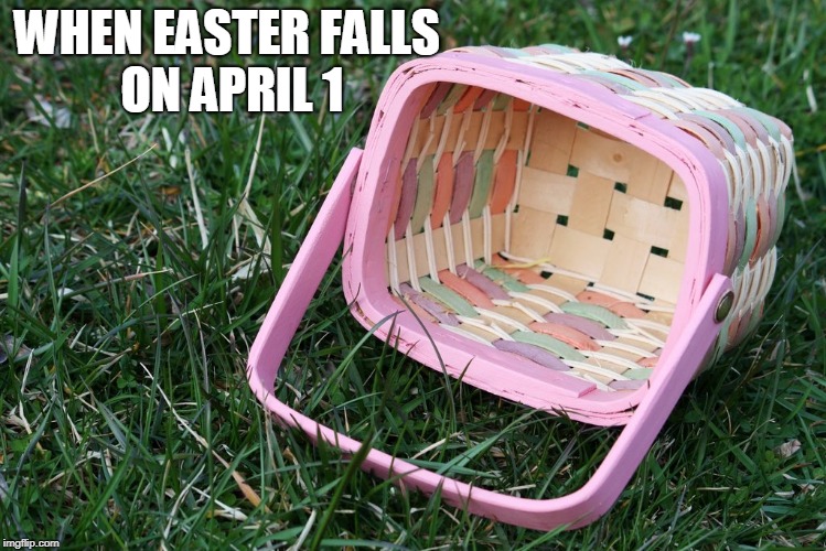 Save on candy | WHEN EASTER FALLS ON APRIL 1 | image tagged in easter | made w/ Imgflip meme maker