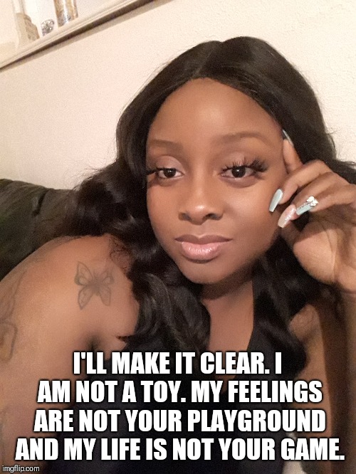 Games over | I'LL MAKE IT CLEAR.
I AM NOT A TOY.
MY FEELINGS ARE NOT YOUR PLAYGROUND AND MY LIFE IS NOT YOUR GAME. | image tagged in scumbag | made w/ Imgflip meme maker