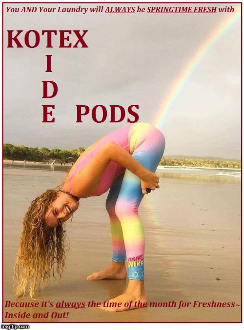 Kotex Tide Pods | image tagged in kotex,tide,tide pods,pods,freshness,tampons | made w/ Imgflip meme maker