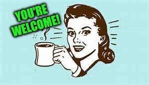 cheers with coffee | YOU'RE WELCOME! | image tagged in cheers with coffee | made w/ Imgflip meme maker