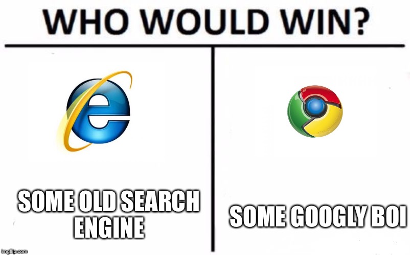 Who Would Win? Meme | SOME OLD SEARCH ENGINE; SOME GOOGLY BOI | image tagged in memes,who would win | made w/ Imgflip meme maker
