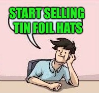 START SELLING TIN FOIL HATS | made w/ Imgflip meme maker