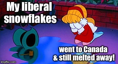 They should have stayed in New England | . | image tagged in memes,frosty the snowman,snowflake,liberal,melt,canada | made w/ Imgflip meme maker