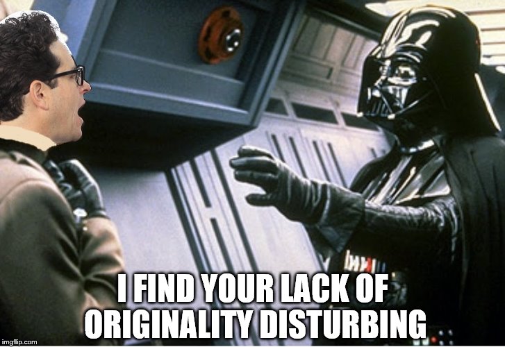 Episode IX: Return of the Abrams | I FIND YOUR LACK OF ORIGINALITY DISTURBING | image tagged in memes,star wars,jj abrams,darth vader,may the force be with you | made w/ Imgflip meme maker