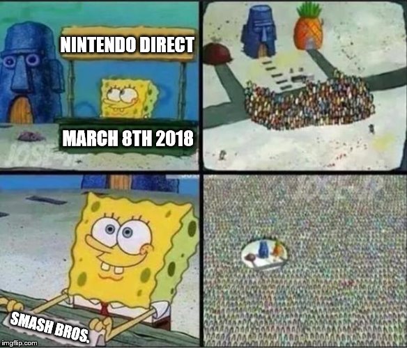 Here they come... | NINTENDO DIRECT; MARCH 8TH 2018; SMASH BROS. | image tagged in spongebob hype stand,memes,nintendo,super smash brothers,video games | made w/ Imgflip meme maker