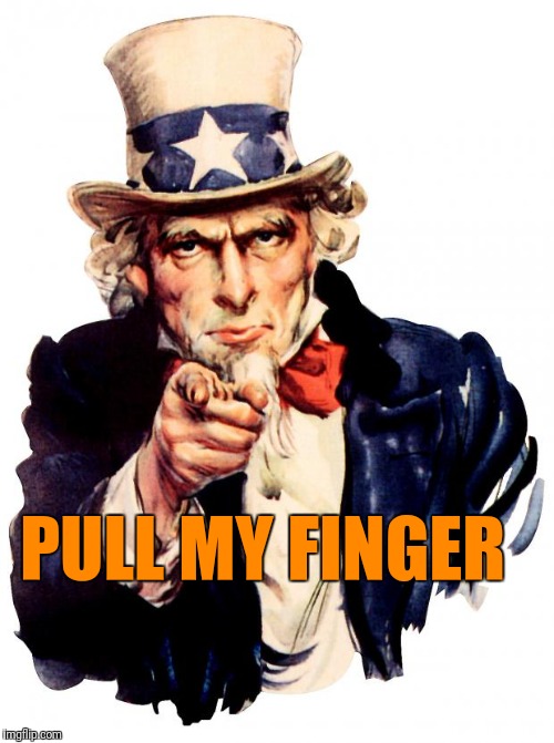 Uncle Sam Meme | PULL MY FINGER | image tagged in memes,uncle sam | made w/ Imgflip meme maker