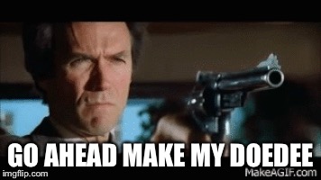 GO AHEAD MAKE MY DOEDEE | made w/ Imgflip meme maker