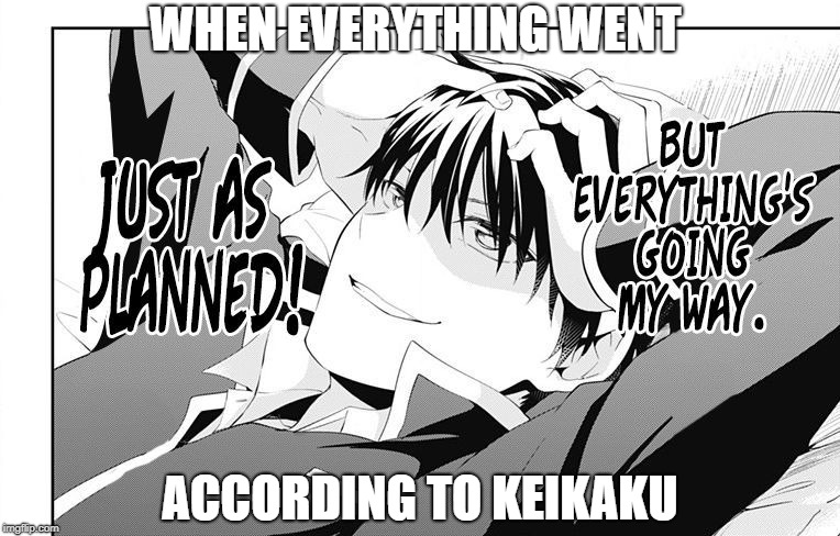 All according to keikaku | WHEN EVERYTHING WENT; ACCORDING TO KEIKAKU | image tagged in when everything went according to keikaku,anime,anime meme,manga,memes,funny memes | made w/ Imgflip meme maker
