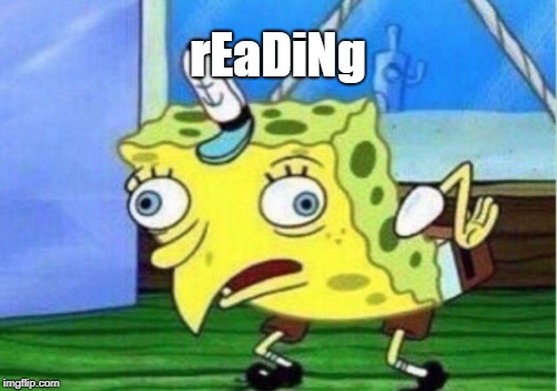 Mocking Spongebob Meme | rEaDiNg | image tagged in memes,mocking spongebob | made w/ Imgflip meme maker