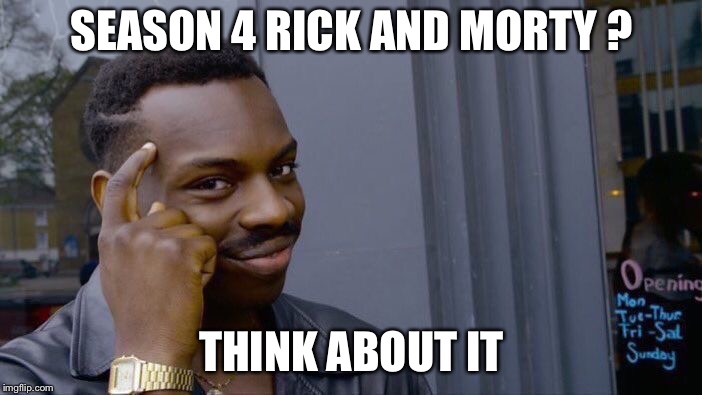 Roll Safe Think About It Meme | SEASON 4 RICK AND MORTY ? THINK ABOUT IT | image tagged in memes,roll safe think about it | made w/ Imgflip meme maker