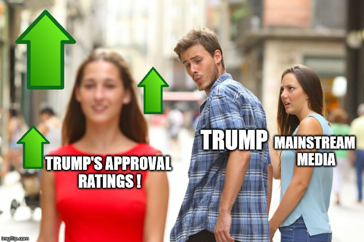 Trump's approval ratings went up this week, despite the media doing everything in their power to bring him down! | TRUMP; MAINSTREAM MEDIA; TRUMP'S APPROVAL RATINGS ! | image tagged in memes,distracted boyfriend,donald trump,making america great again,maga,minds blown | made w/ Imgflip meme maker