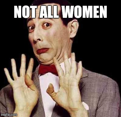 NOT ALL WOMEN | made w/ Imgflip meme maker