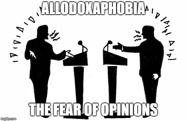 ALLODOXAPHOBIA; THE FEAR OF OPINIONS | made w/ Imgflip meme maker