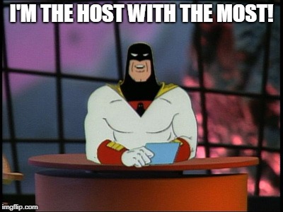Space Ghost Coast To Coast Fair and Balanced news | I'M THE HOST WITH THE MOST! | image tagged in space ghost coast to coast fair and balanced news | made w/ Imgflip meme maker