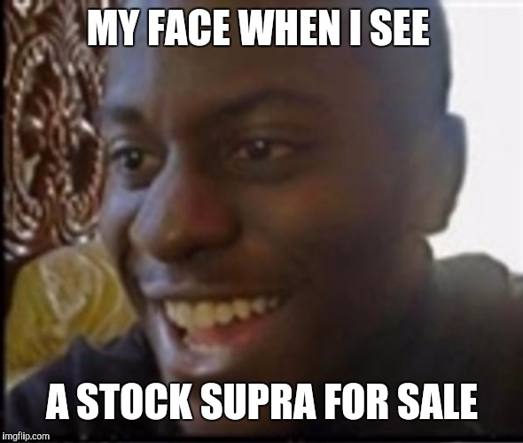 Very rare thing... | MY FACE WHEN I SEE; A STOCK SUPRA FOR SALE | image tagged in happy black man | made w/ Imgflip meme maker