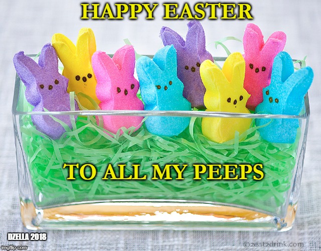 Happy Easter | HAPPY EASTER; TO ALL MY PEEPS; DZELLA 2018 | image tagged in peeps,easter,spring,friends,candy,happy easter | made w/ Imgflip meme maker