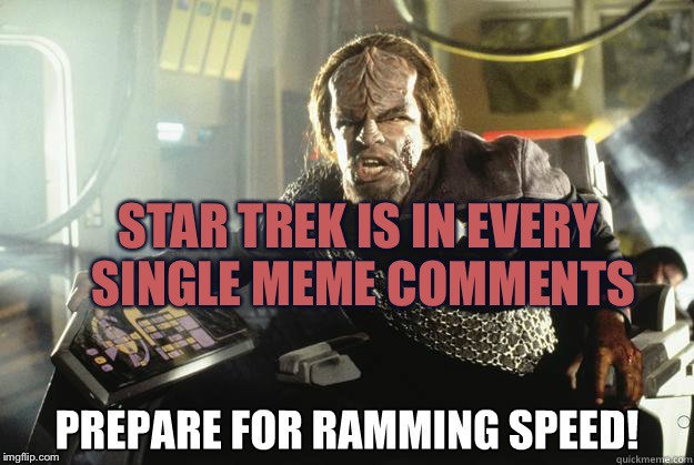 We are cloaking! Our shields are down! | STAR TREK IS IN EVERY SINGLE MEME COMMENTS | image tagged in worf ramming speed,data defective plasma coil,ionic pulse,no problem,klingons bird of prey | made w/ Imgflip meme maker