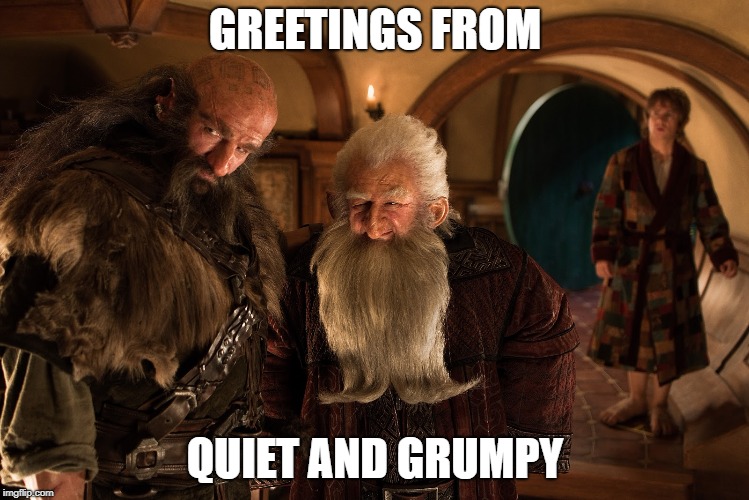 GREETINGS FROM; QUIET AND GRUMPY | image tagged in quiet and grumpy | made w/ Imgflip meme maker
