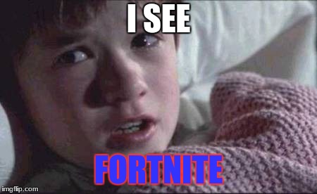 I See Dead People | I SEE; FORTNITE | image tagged in memes,i see dead people | made w/ Imgflip meme maker