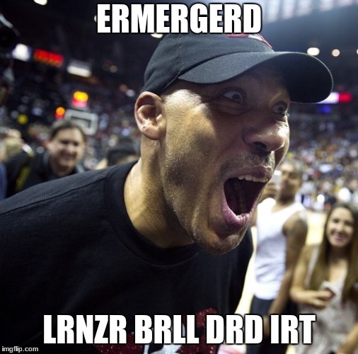 Lavar Ball | ERMERGERD; LRNZR BRLL DRD IRT | image tagged in lavar ball | made w/ Imgflip meme maker