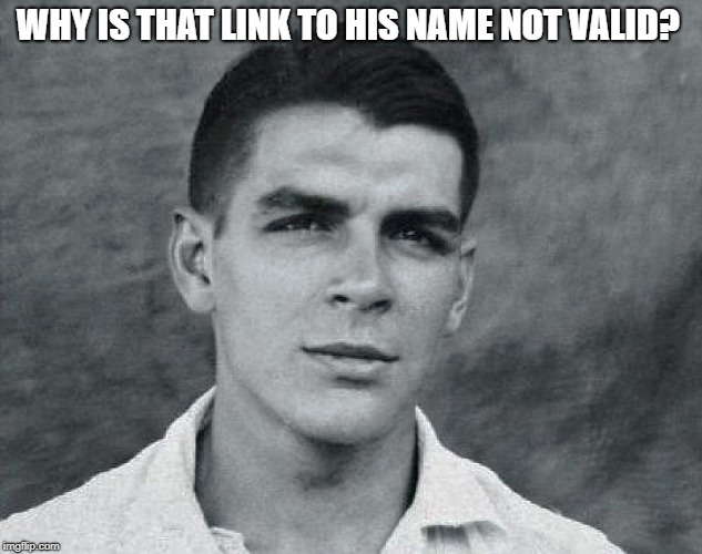 Viva Che | WHY IS THAT LINK TO HIS NAME NOT VALID? | image tagged in viva che | made w/ Imgflip meme maker