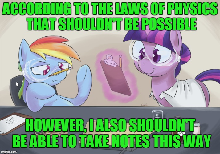 ACCORDING TO THE LAWS OF PHYSICS THAT SHOULDN'T BE POSSIBLE HOWEVER, I ALSO SHOULDN'T BE ABLE TO TAKE NOTES THIS WAY | made w/ Imgflip meme maker