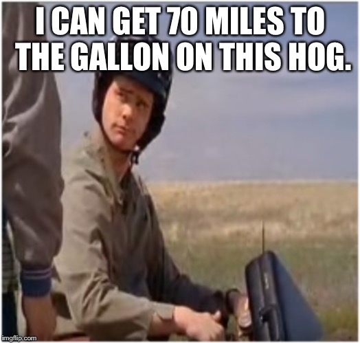 LLoyds Bike | I CAN GET 70 MILES TO THE GALLON ON THIS HOG. | image tagged in lloyds bike | made w/ Imgflip meme maker