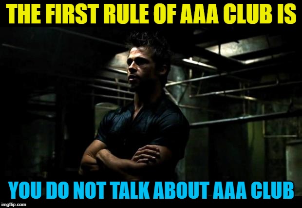 THE FIRST RULE OF AAA CLUB IS YOU DO NOT TALK ABOUT AAA CLUB | made w/ Imgflip meme maker